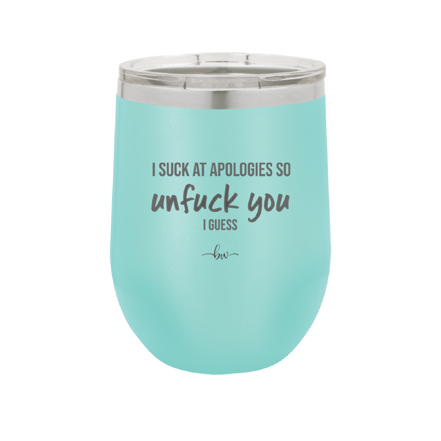 I Suck at Apologies So Unfuck You I Guess - Laser Engraved Stainless Steel Drinkware - 2474 -