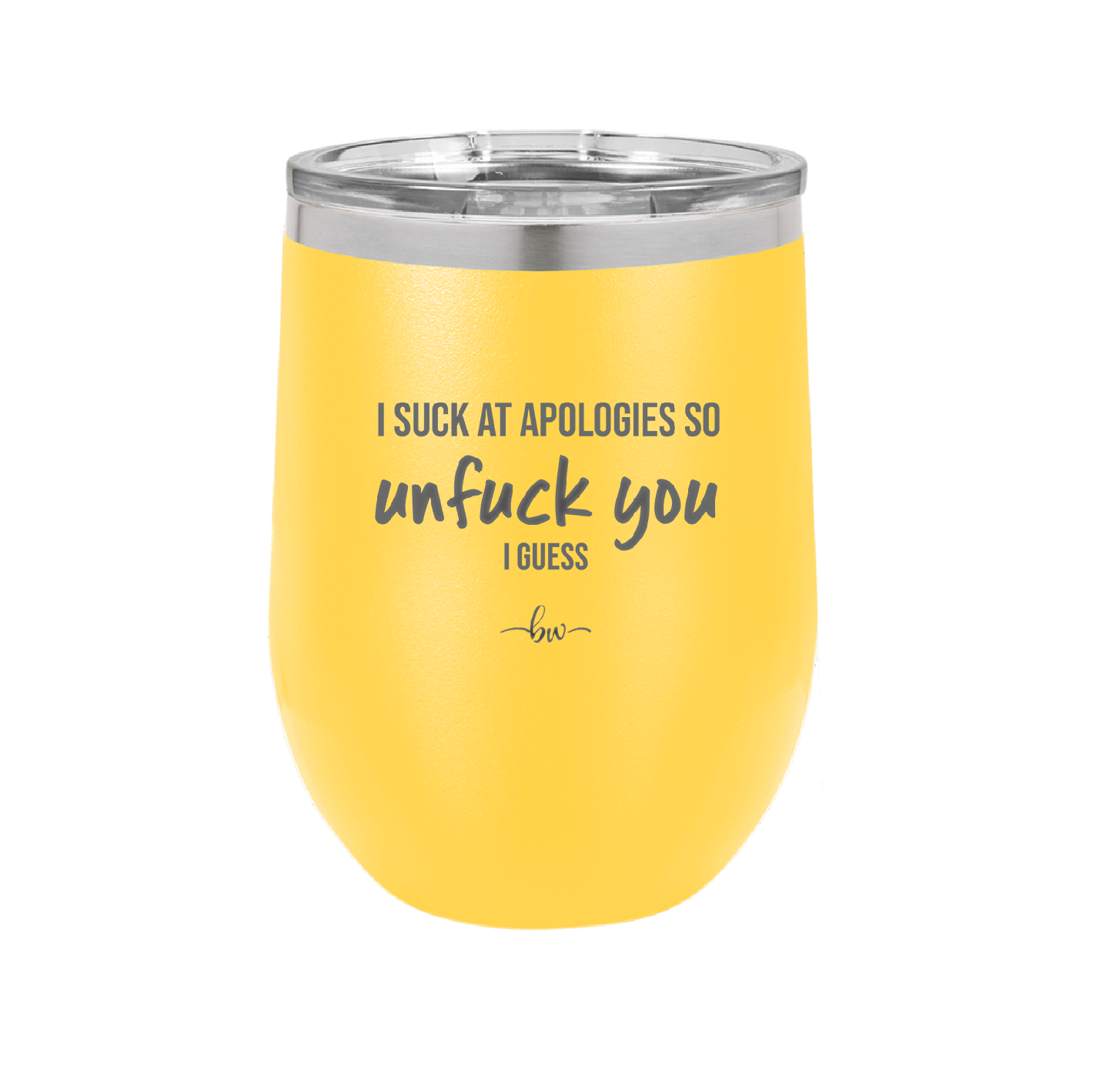 I Suck at Apologies So Unfuck You I Guess - Laser Engraved Stainless Steel Drinkware - 2474 -