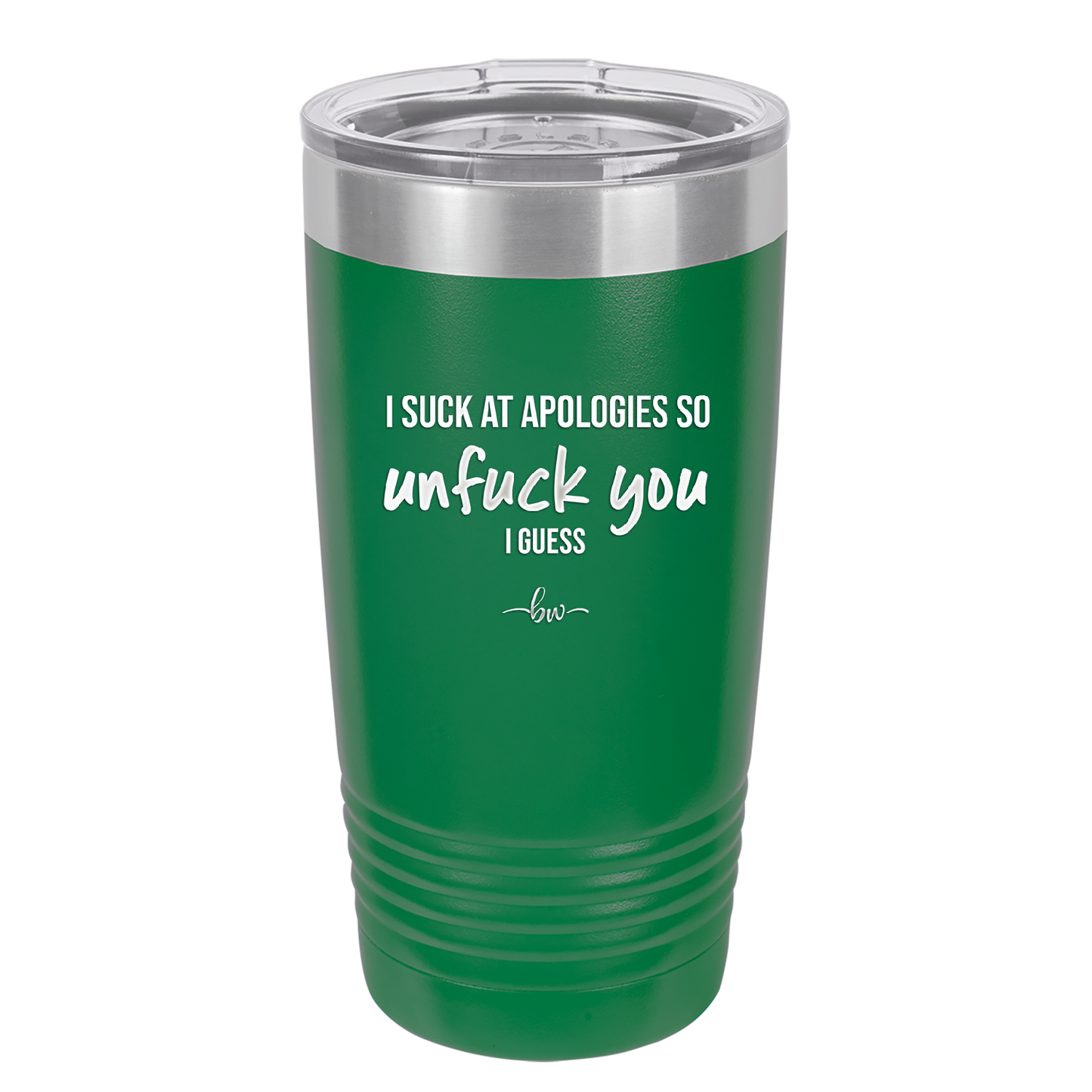 I Suck at Apologies So Unfuck You I Guess - Laser Engraved Stainless Steel Drinkware - 2474 -
