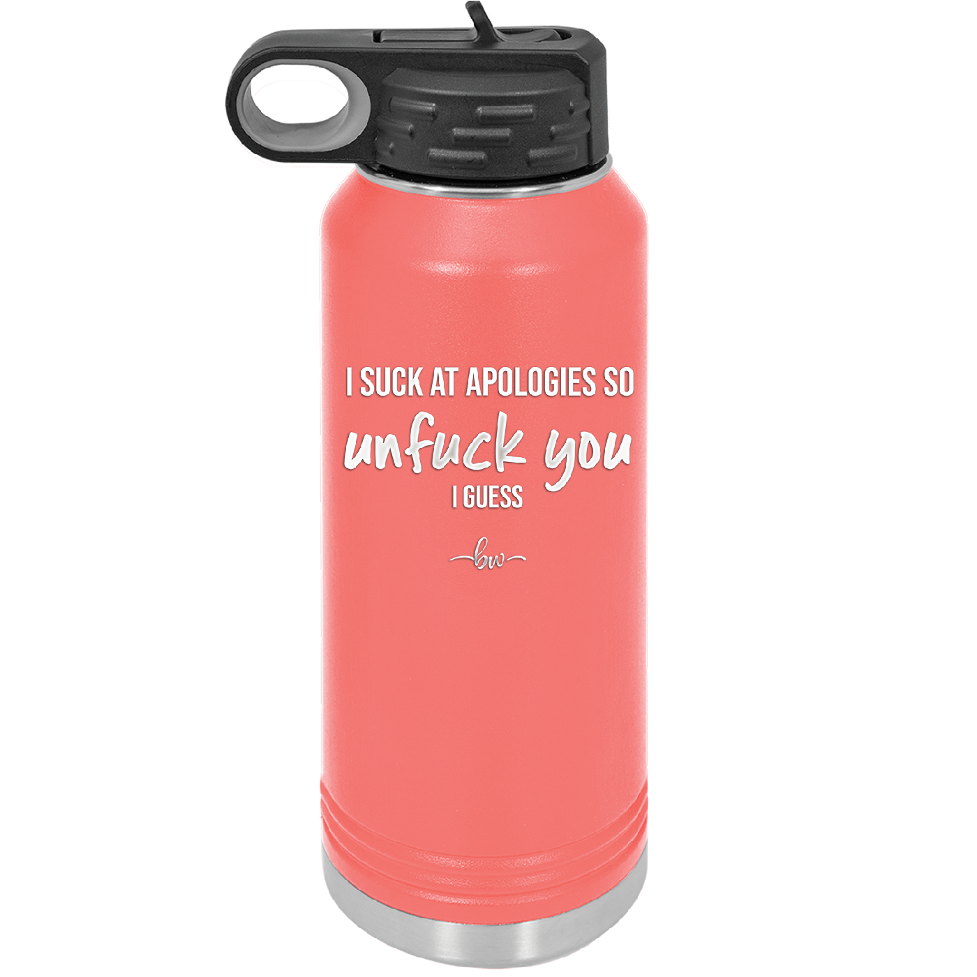 I Suck at Apologies So Unfuck You I Guess - Laser Engraved Stainless Steel Drinkware - 2474 -