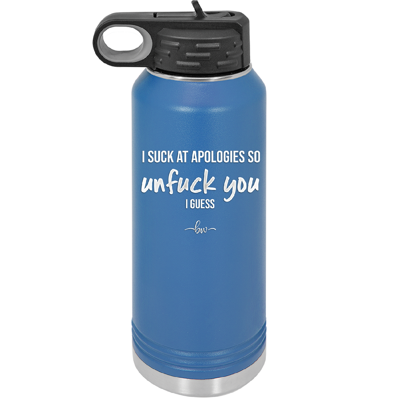 I Suck at Apologies So Unfuck You I Guess - Laser Engraved Stainless Steel Drinkware - 2474 -