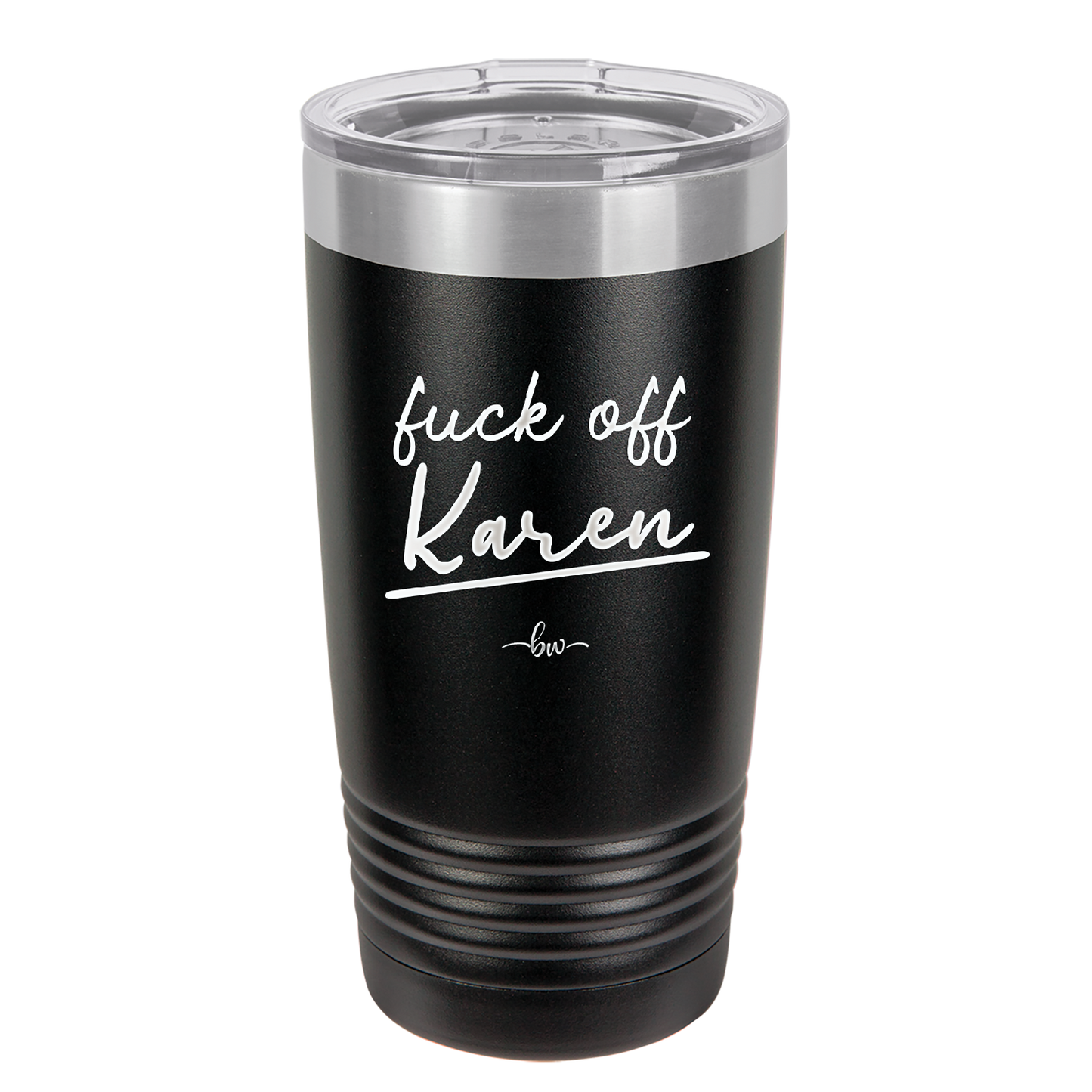 Fuck Off Karen - Laser Engraved Stainless Steel Drinkware - 2475 -