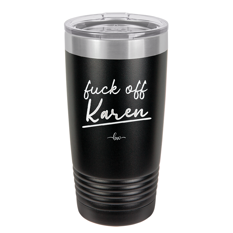 Fuck Off Karen - Laser Engraved Stainless Steel Drinkware - 2475 -