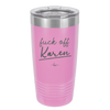 Fuck Off Karen - Laser Engraved Stainless Steel Drinkware - 2475 -