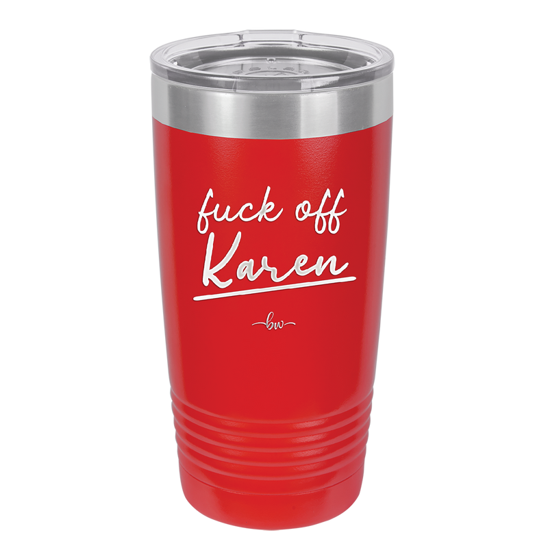 Fuck Off Karen - Laser Engraved Stainless Steel Drinkware - 2475 -