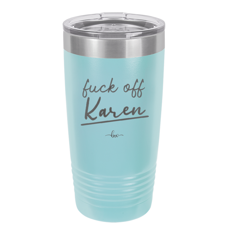 Fuck Off Karen - Laser Engraved Stainless Steel Drinkware - 2475 -