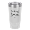Fuck Off Karen - Laser Engraved Stainless Steel Drinkware - 2475 -