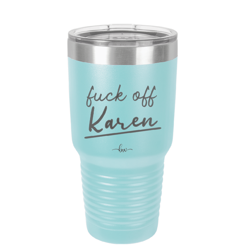 Fuck Off Karen - Laser Engraved Stainless Steel Drinkware - 2475 -