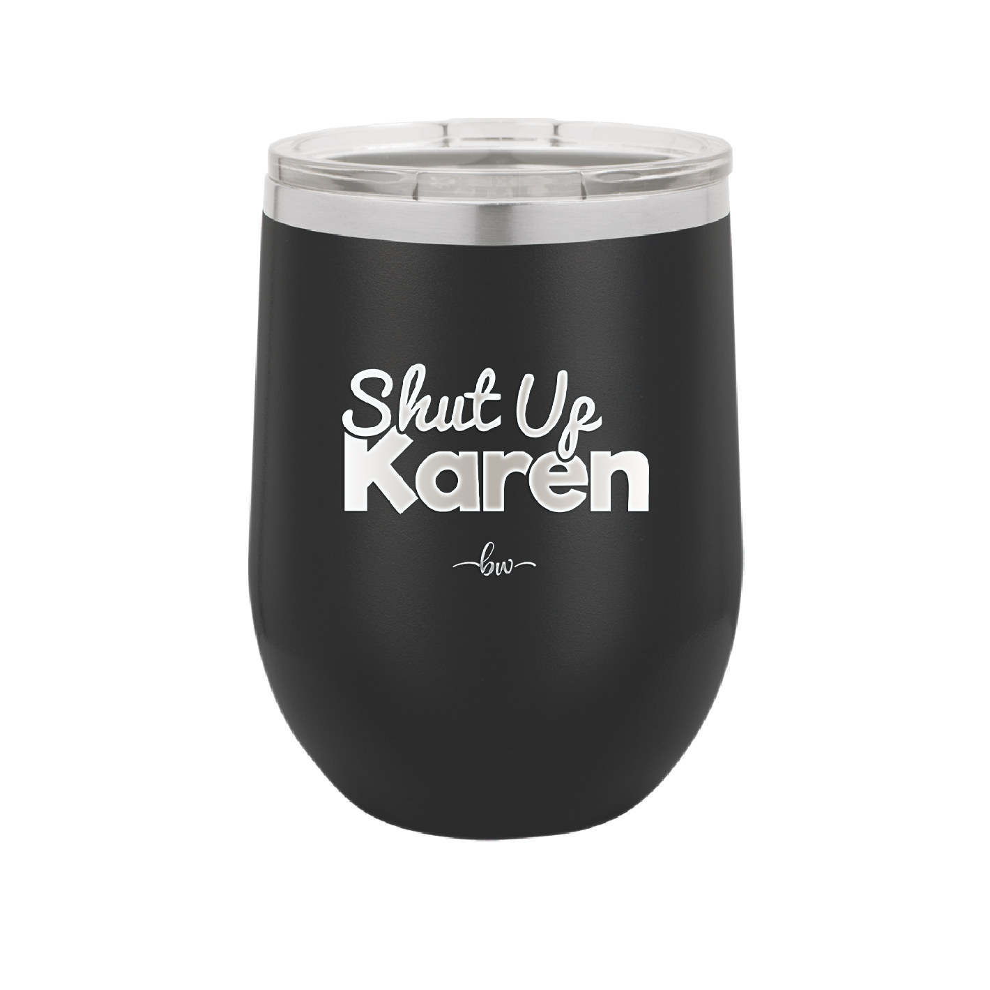 Shut up Karen - Laser Engraved Stainless Steel Drinkware - 2476 -