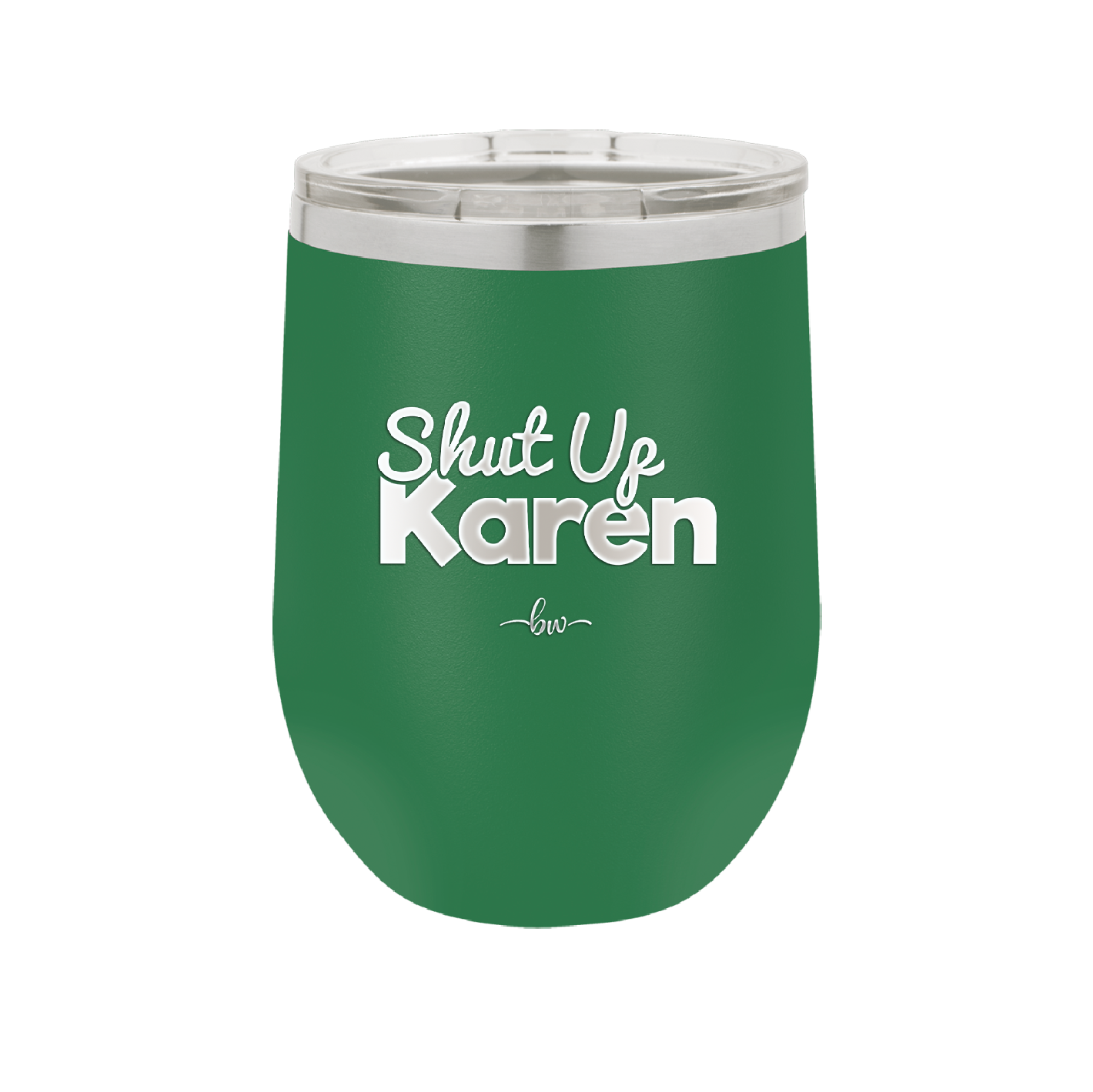 Shut up Karen - Laser Engraved Stainless Steel Drinkware - 2476 -
