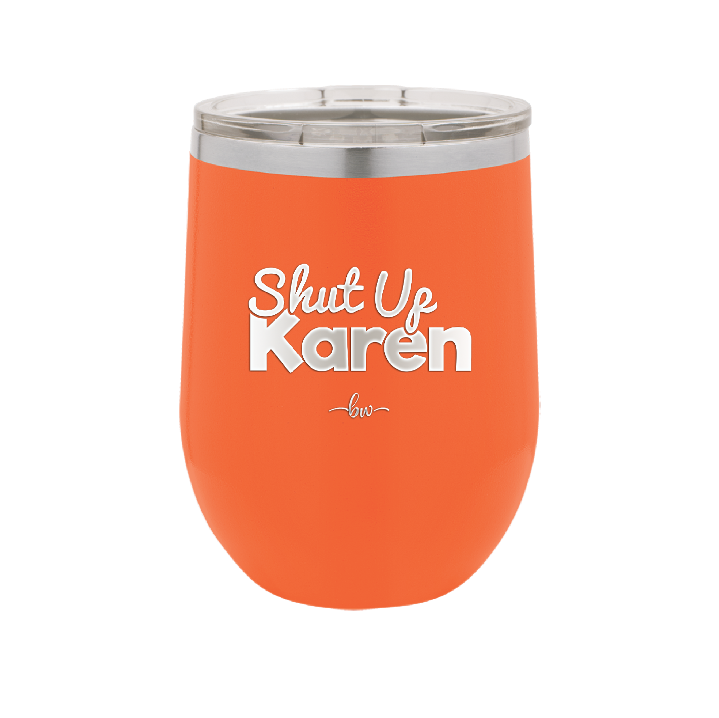 Shut up Karen - Laser Engraved Stainless Steel Drinkware - 2476 -