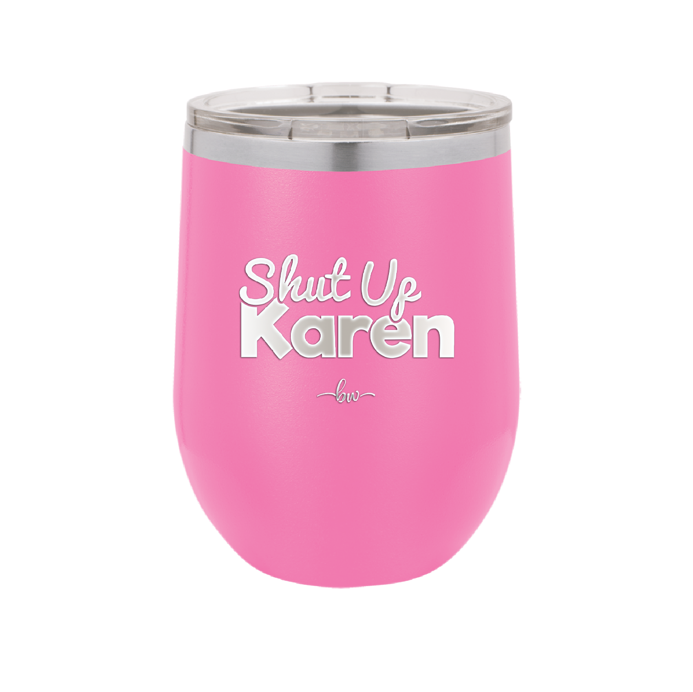 Shut up Karen - Laser Engraved Stainless Steel Drinkware - 2476 -