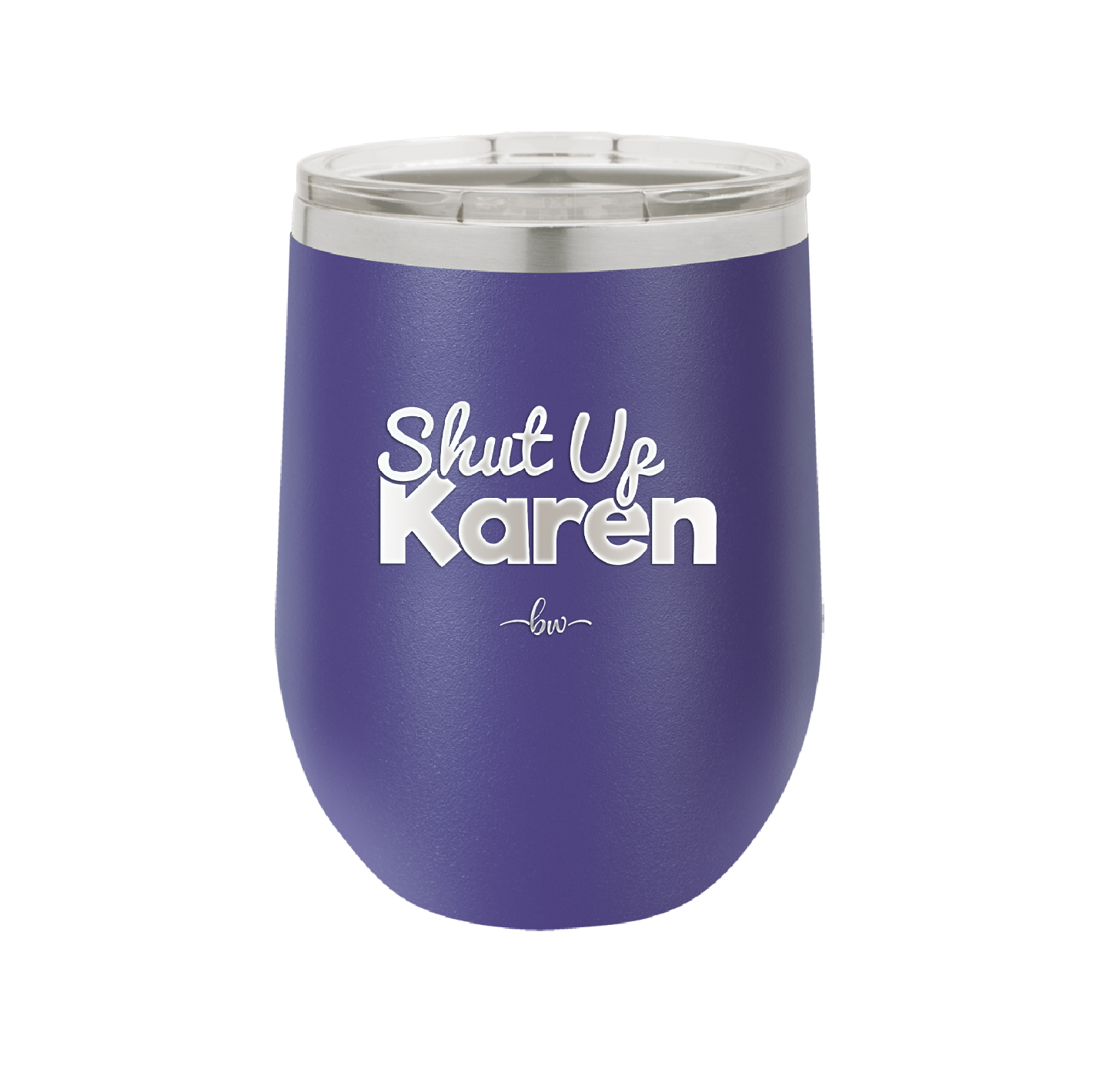 Shut up Karen - Laser Engraved Stainless Steel Drinkware - 2476 -