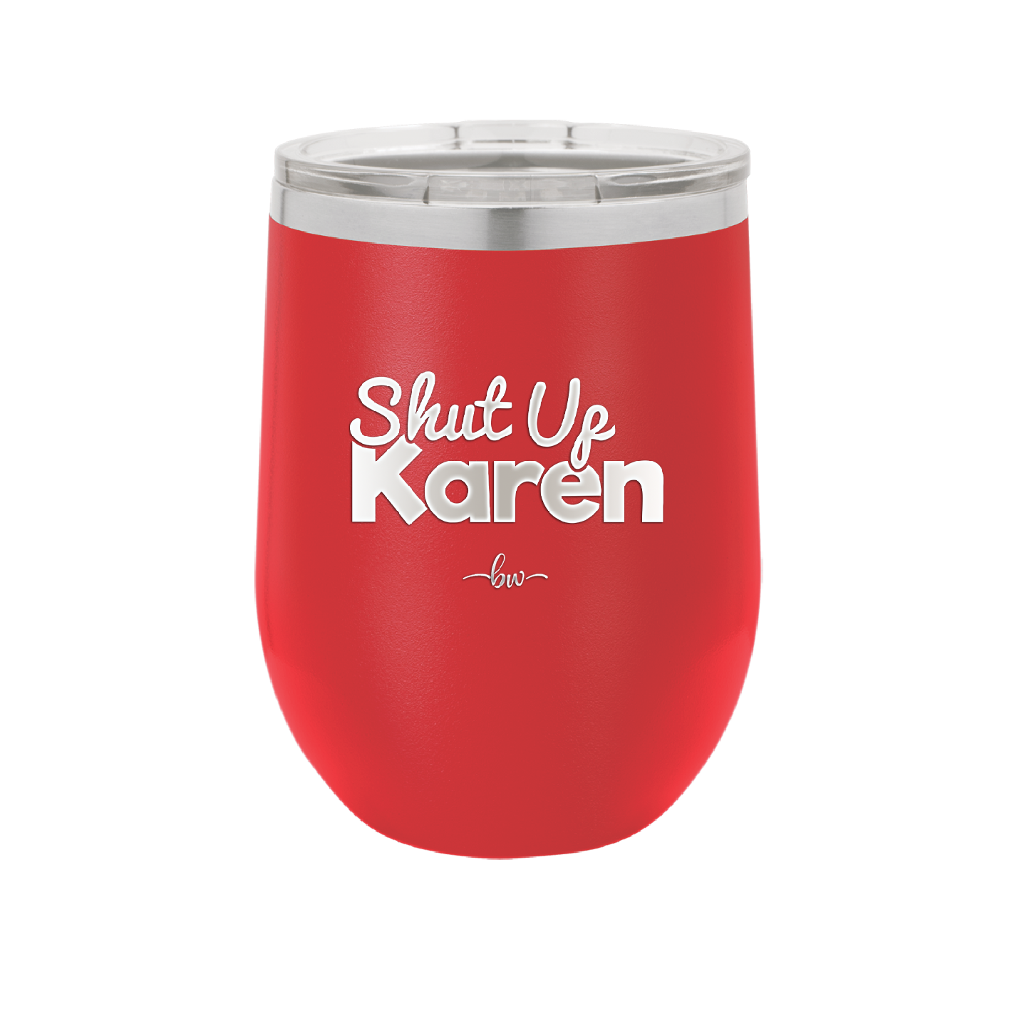 Shut up Karen - Laser Engraved Stainless Steel Drinkware - 2476 -