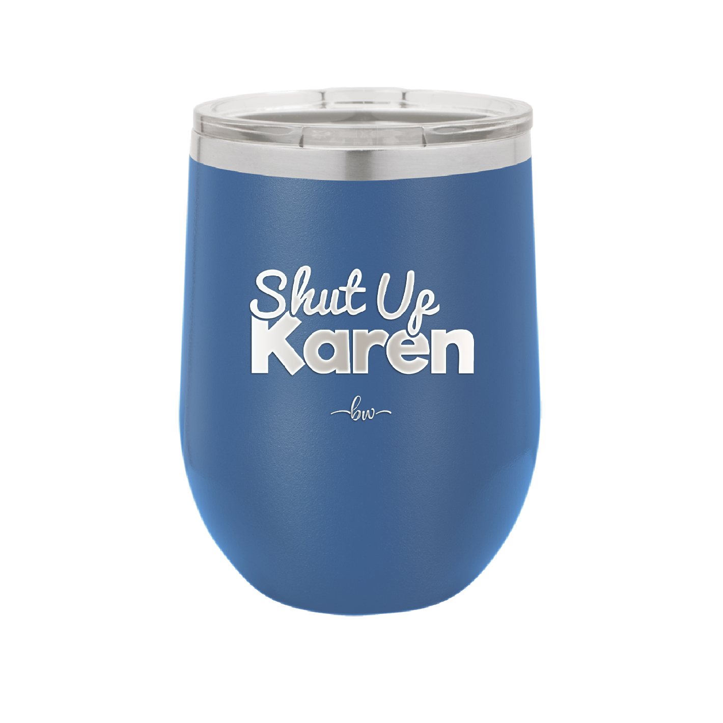 Shut up Karen - Laser Engraved Stainless Steel Drinkware - 2476 -