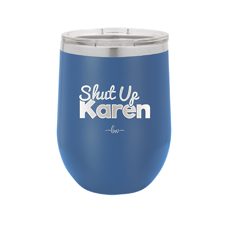Shut up Karen - Laser Engraved Stainless Steel Drinkware - 2476 -