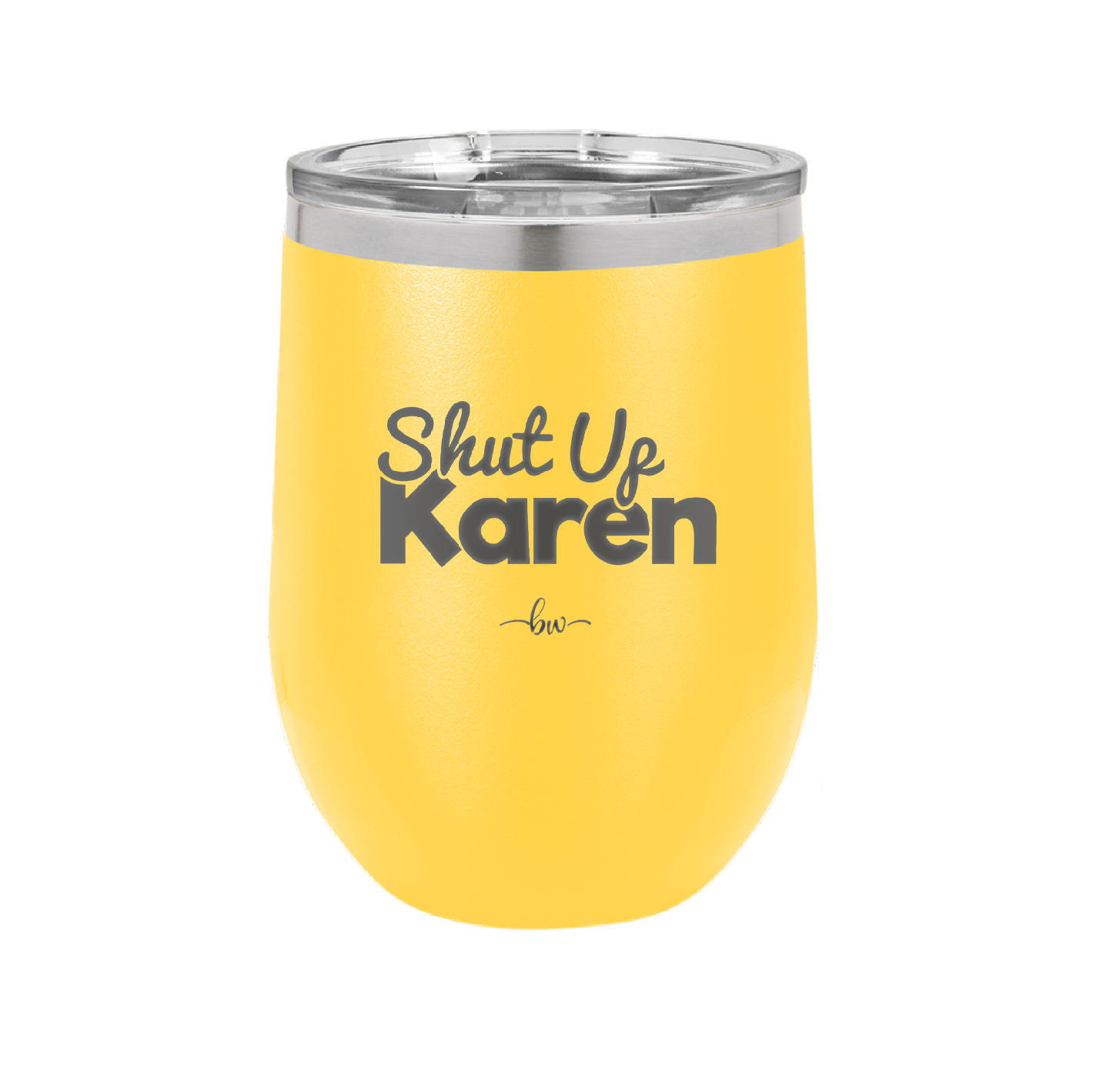 Shut up Karen - Laser Engraved Stainless Steel Drinkware - 2476 -