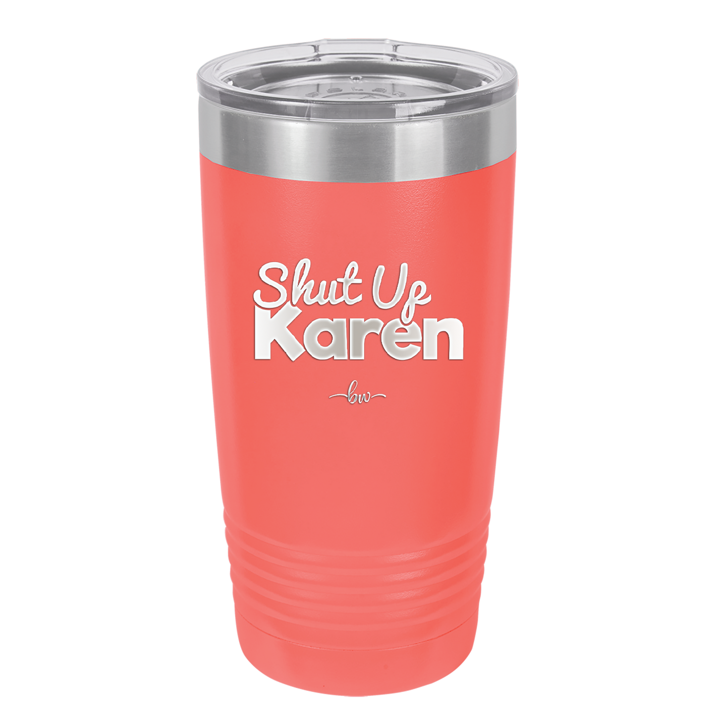 Shut up Karen - Laser Engraved Stainless Steel Drinkware - 2476 -