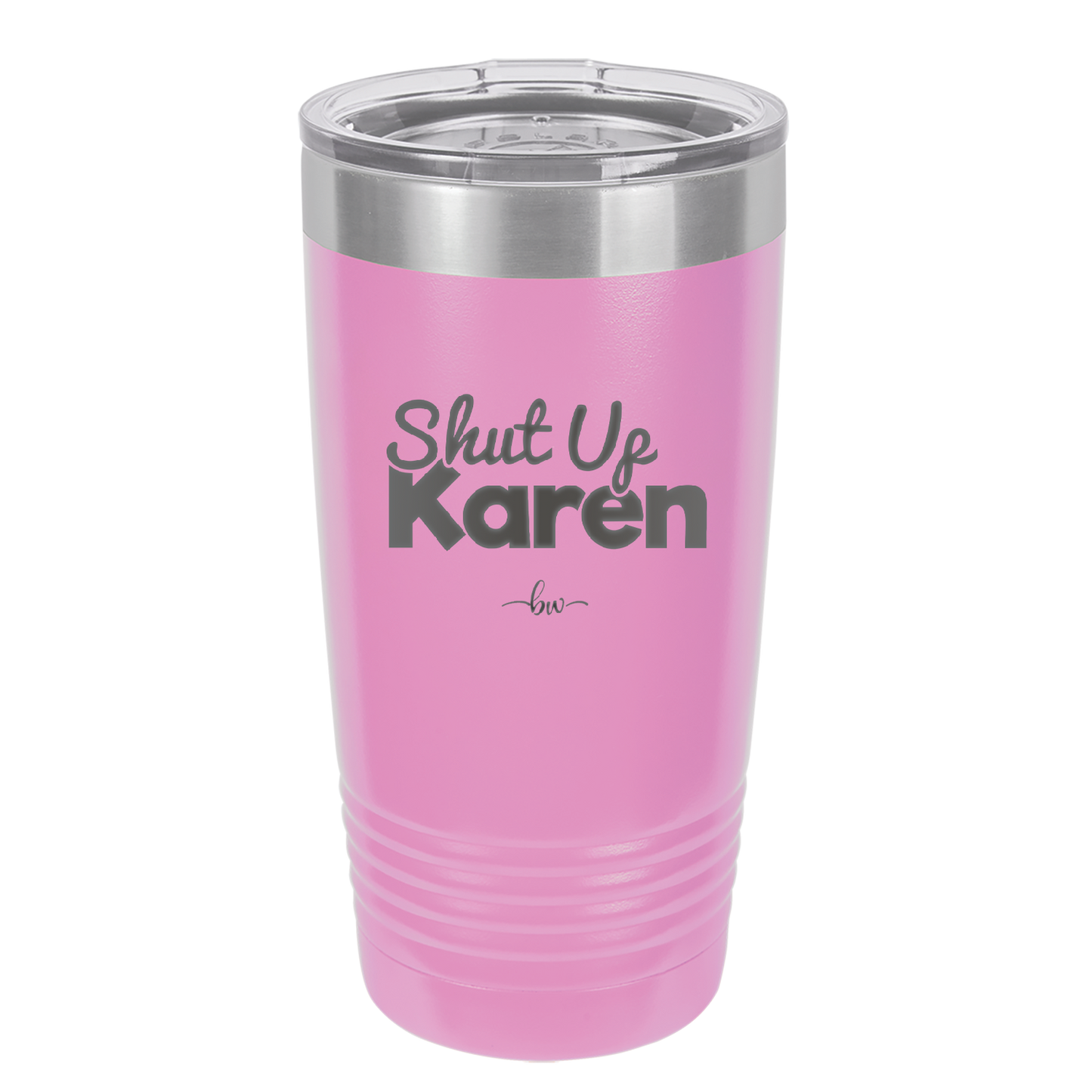Shut up Karen - Laser Engraved Stainless Steel Drinkware - 2476 -