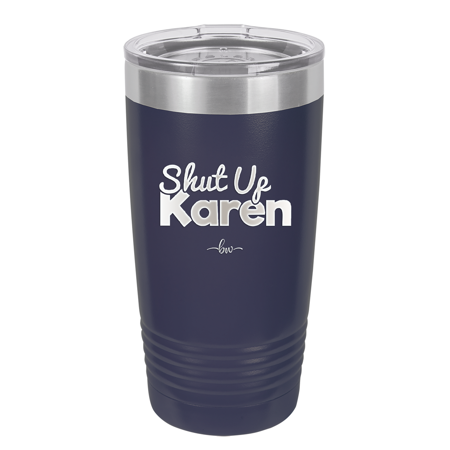 Shut up Karen - Laser Engraved Stainless Steel Drinkware - 2476 -