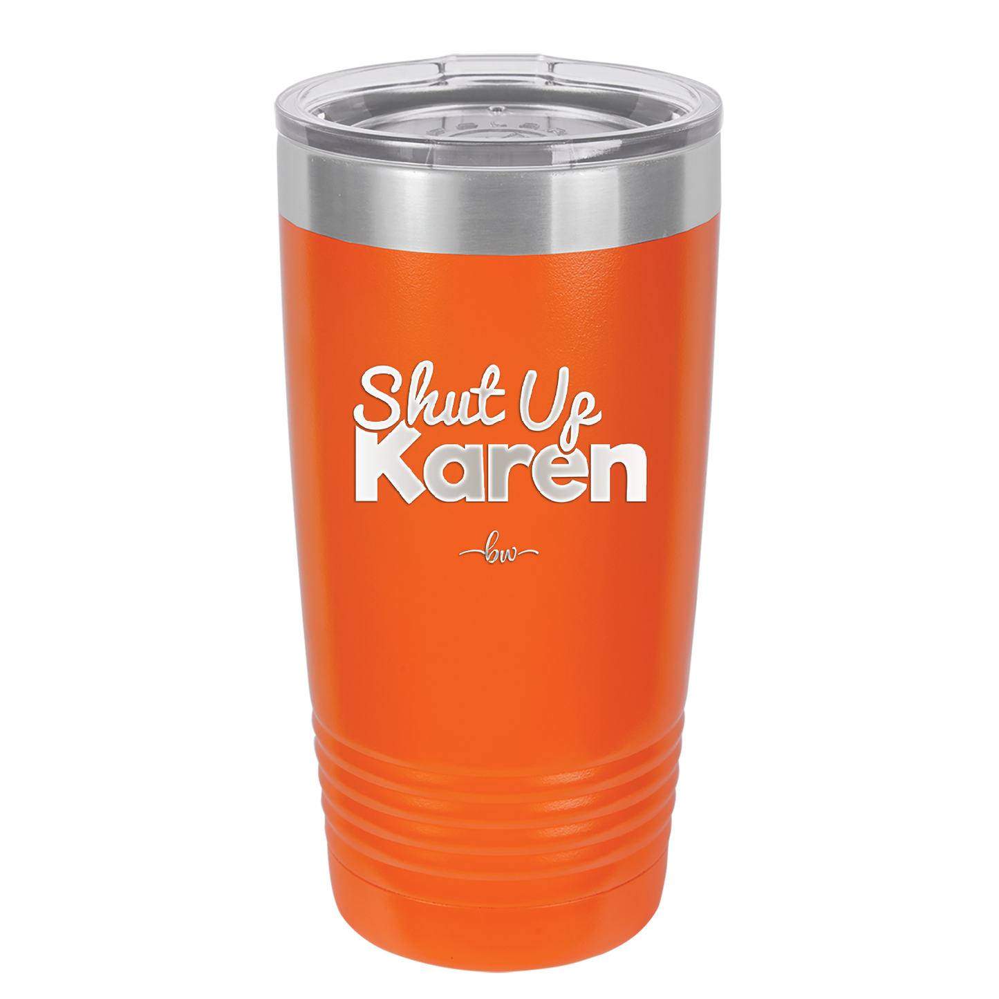 Shut up Karen - Laser Engraved Stainless Steel Drinkware - 2476 -