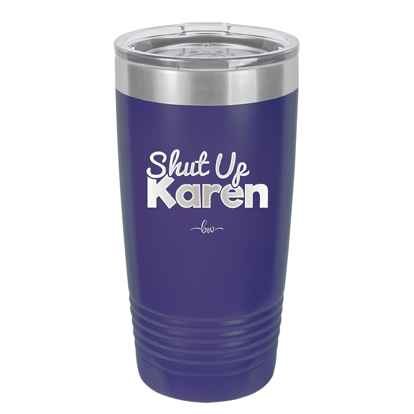Shut up Karen - Laser Engraved Stainless Steel Drinkware - 2476 -