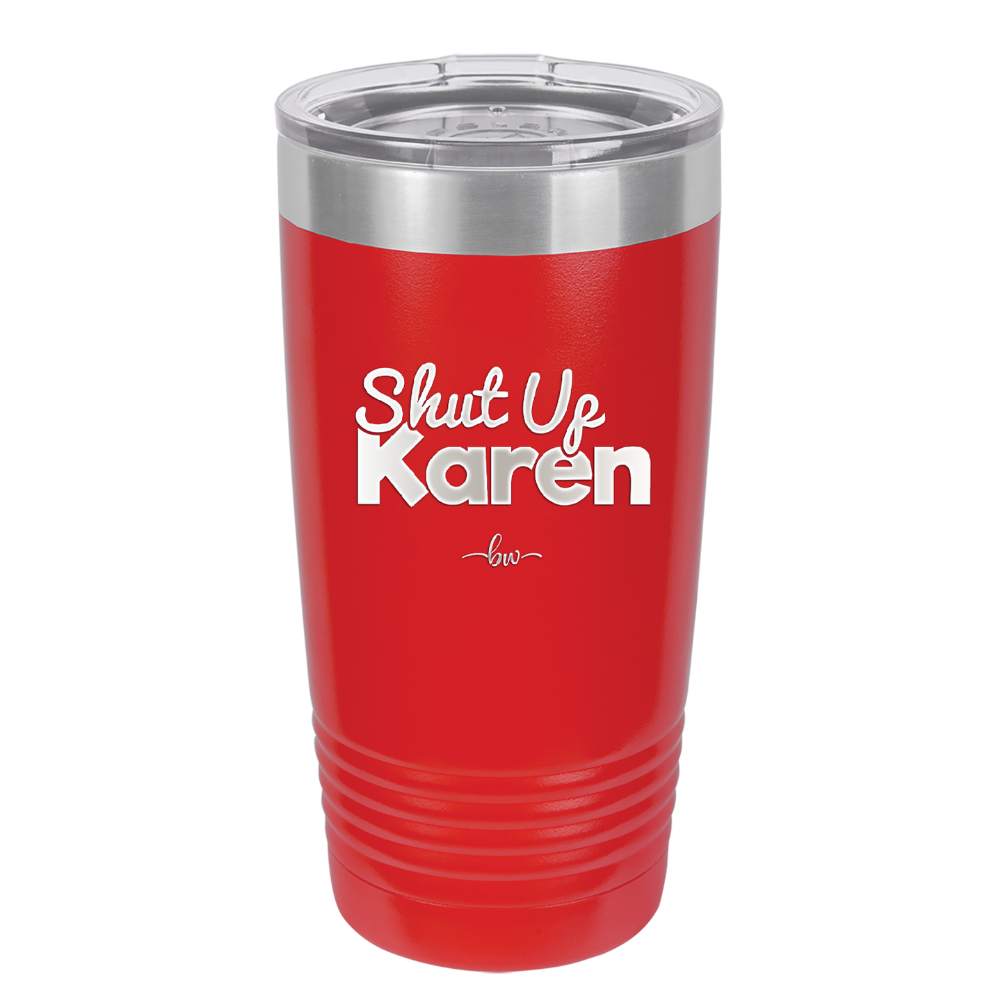 Shut up Karen - Laser Engraved Stainless Steel Drinkware - 2476 -