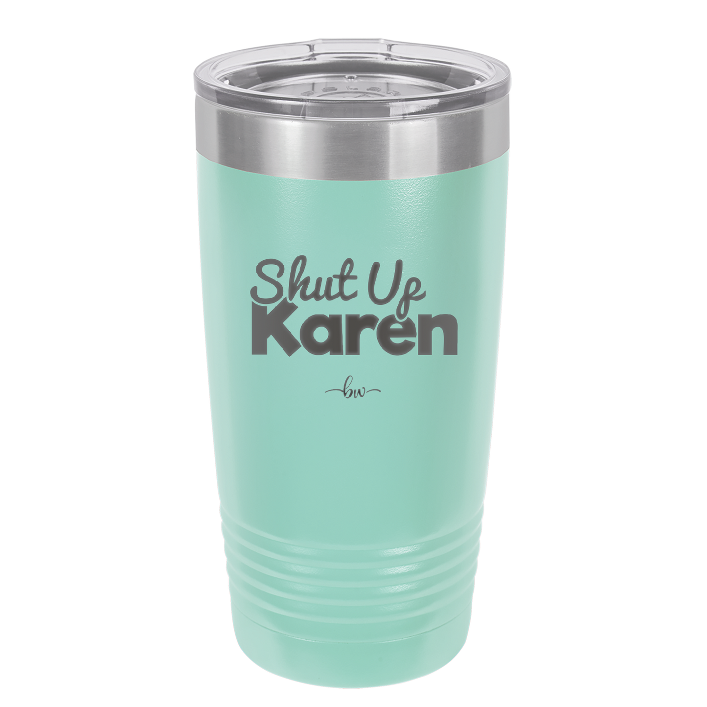Shut up Karen - Laser Engraved Stainless Steel Drinkware - 2476 -