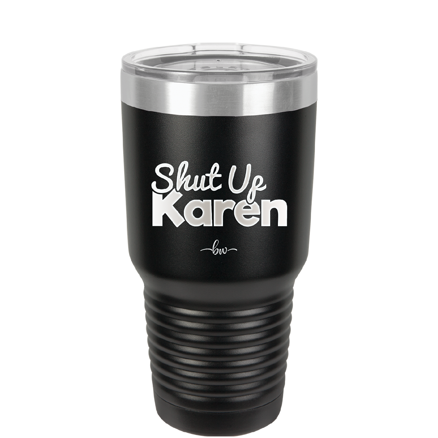 Shut up Karen - Laser Engraved Stainless Steel Drinkware - 2476 -