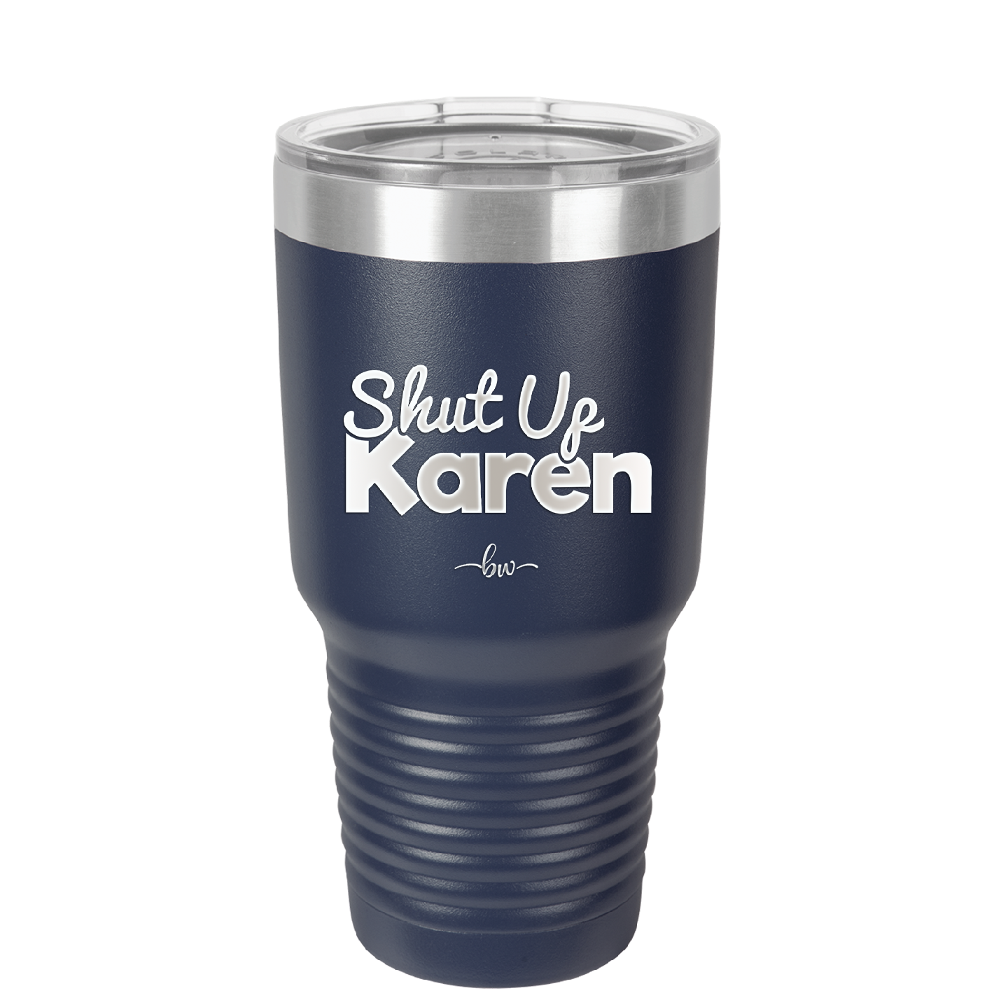 Shut up Karen - Laser Engraved Stainless Steel Drinkware - 2476 -