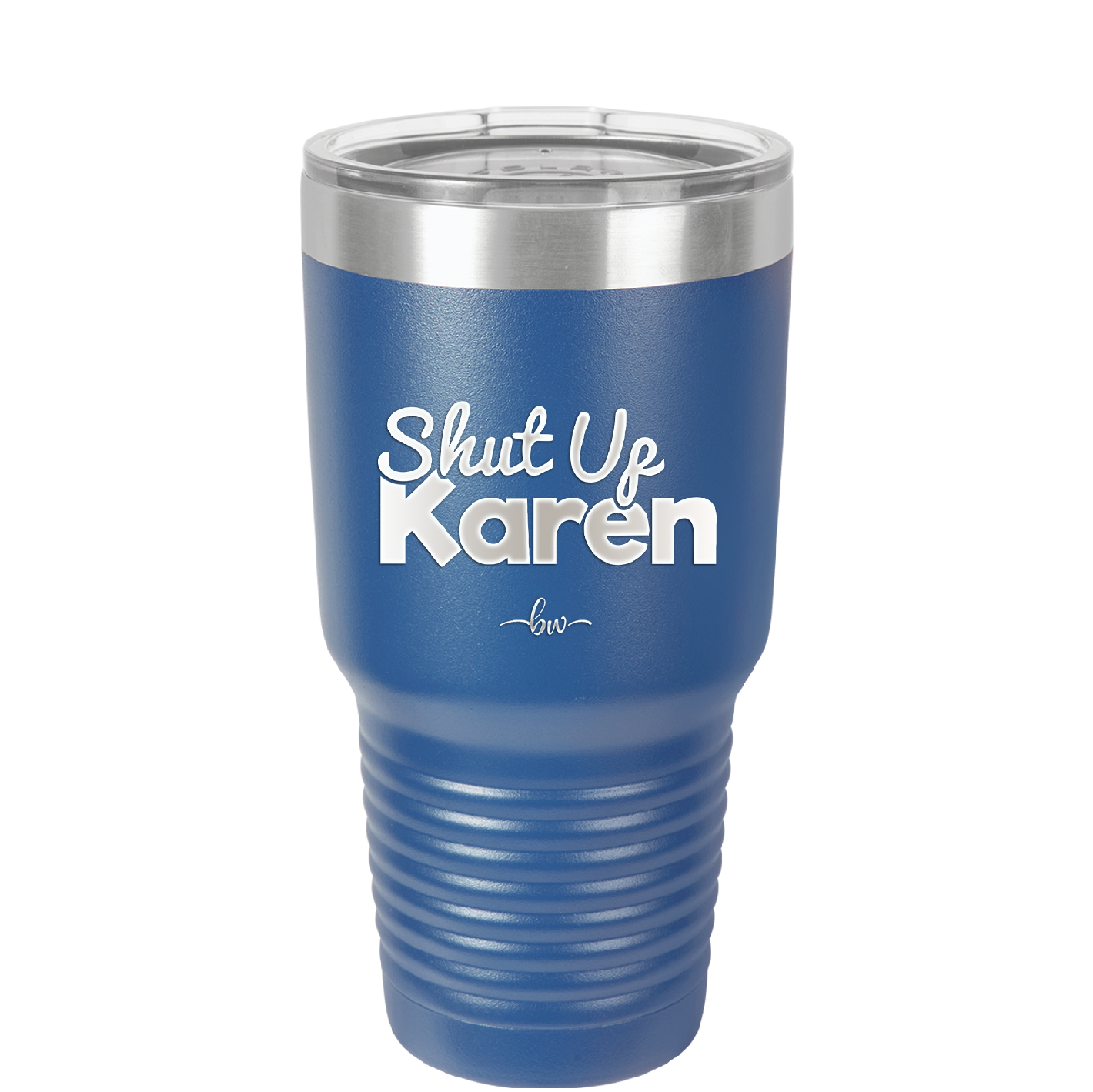 Shut up Karen - Laser Engraved Stainless Steel Drinkware - 2476 -