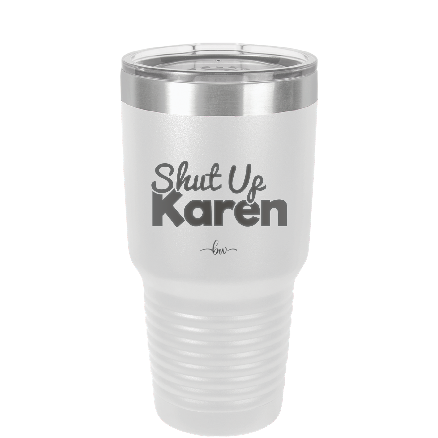 Shut up Karen - Laser Engraved Stainless Steel Drinkware - 2476 -