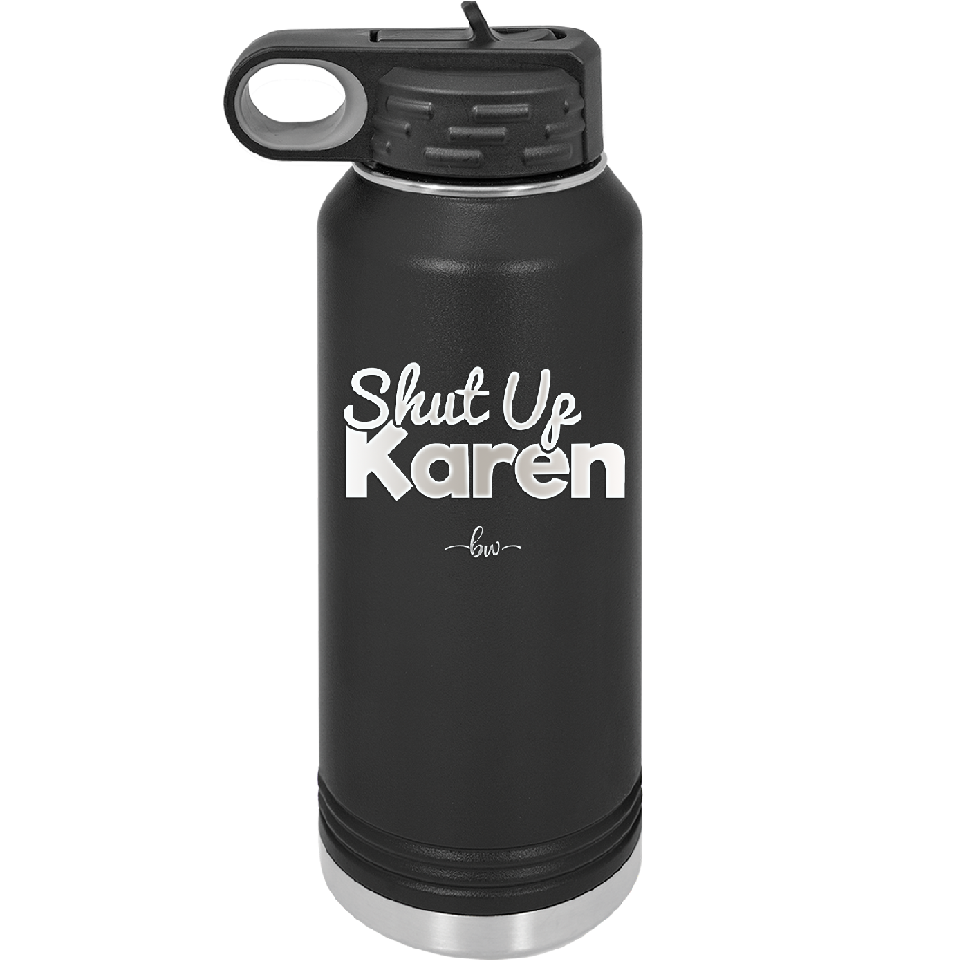 Shut up Karen - Laser Engraved Stainless Steel Drinkware - 2476 -