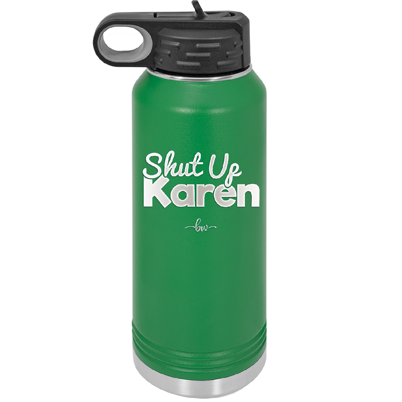 Shut up Karen - Laser Engraved Stainless Steel Drinkware - 2476 -