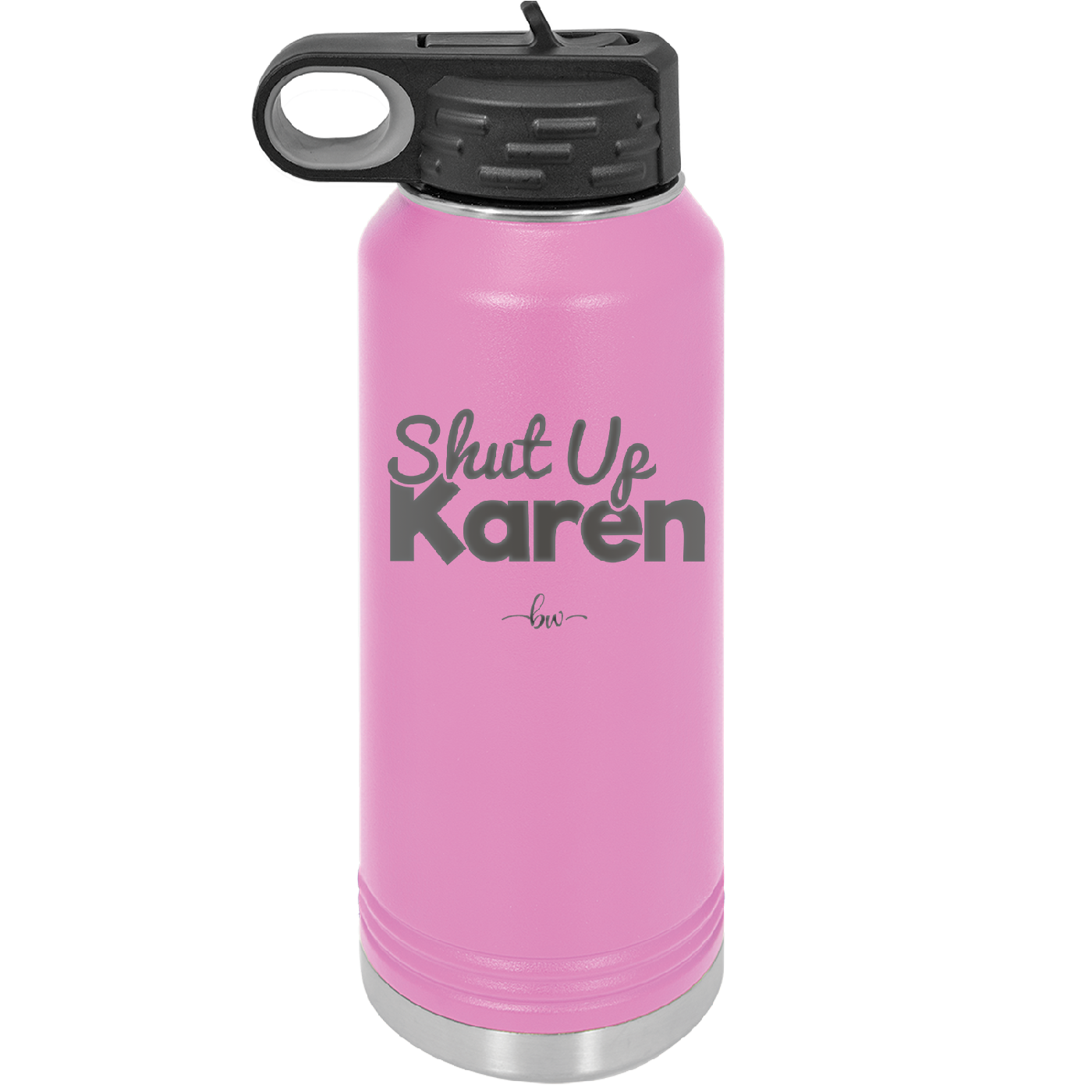 Shut up Karen - Laser Engraved Stainless Steel Drinkware - 2476 -