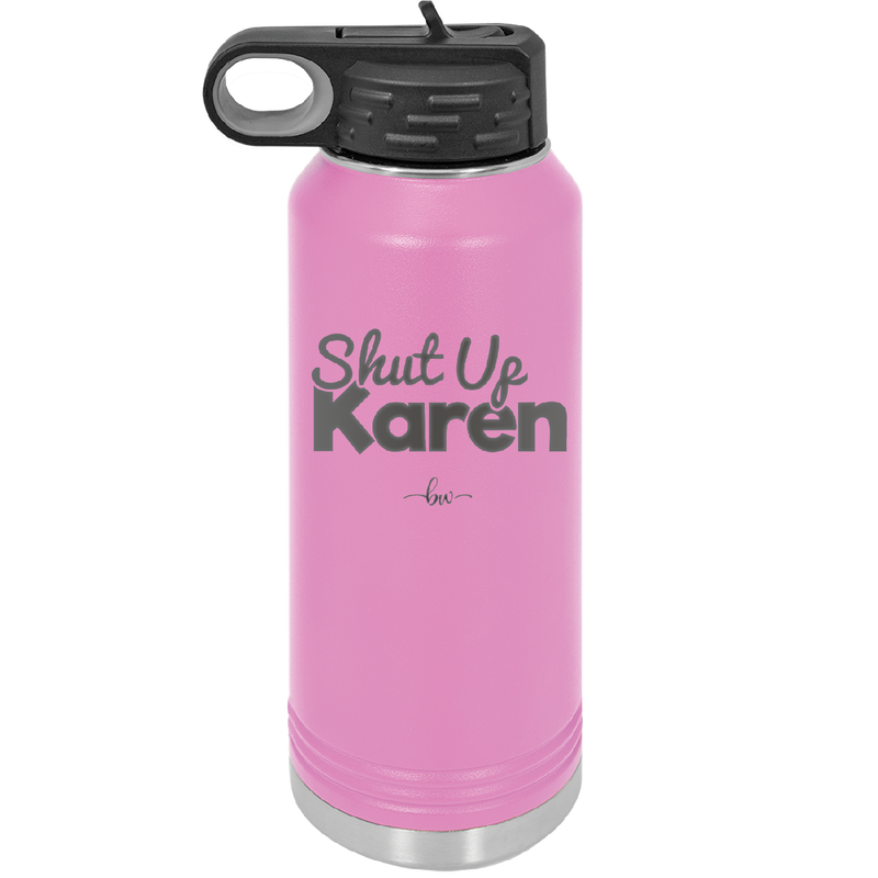 Shut up Karen - Laser Engraved Stainless Steel Drinkware - 2476 -