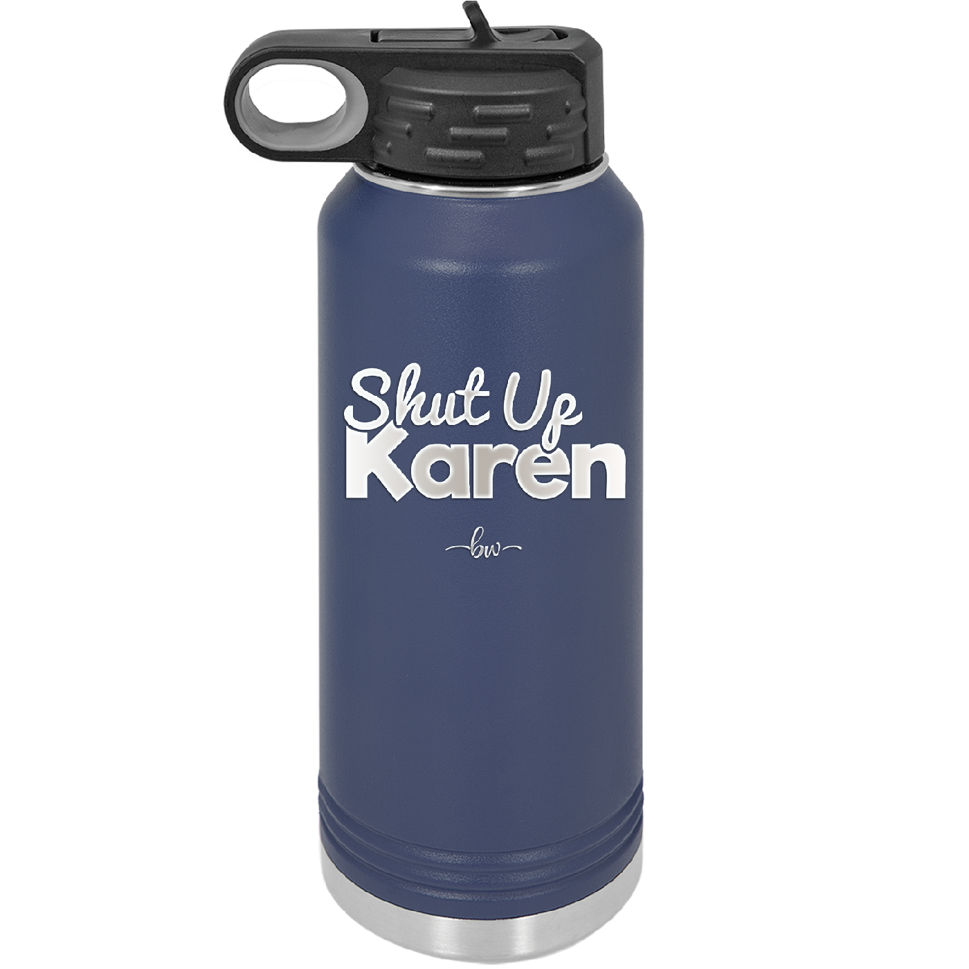 Shut up Karen - Laser Engraved Stainless Steel Drinkware - 2476 -