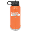 Shut up Karen - Laser Engraved Stainless Steel Drinkware - 2476 -