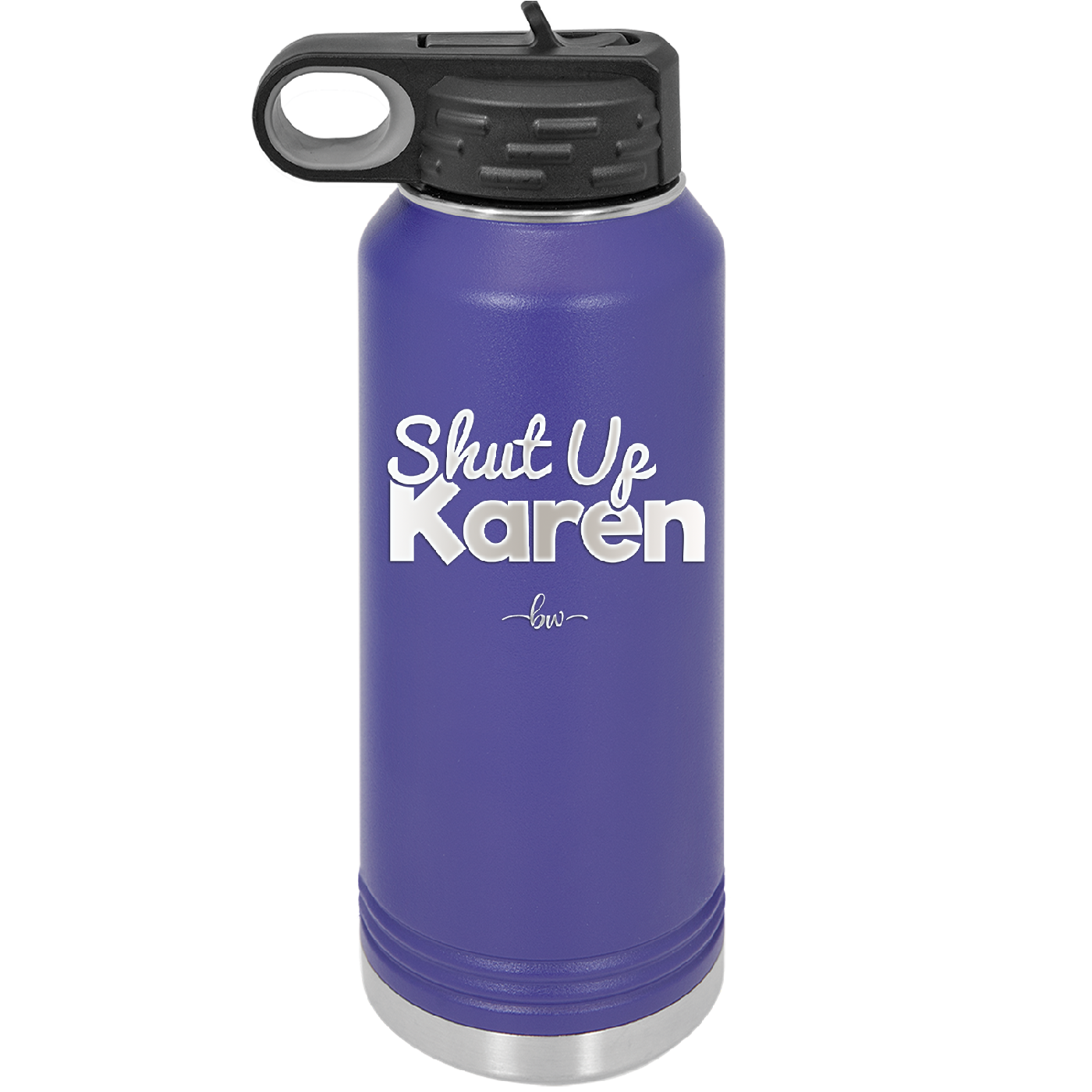 Shut up Karen - Laser Engraved Stainless Steel Drinkware - 2476 -