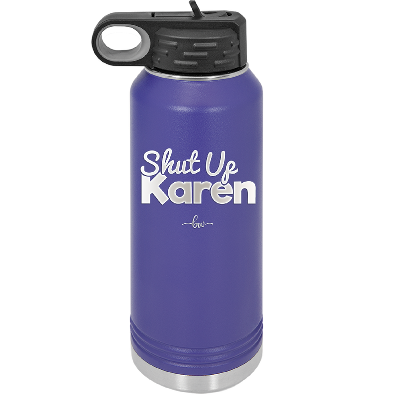 Shut up Karen - Laser Engraved Stainless Steel Drinkware - 2476 -