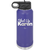 Shut up Karen - Laser Engraved Stainless Steel Drinkware - 2476 -