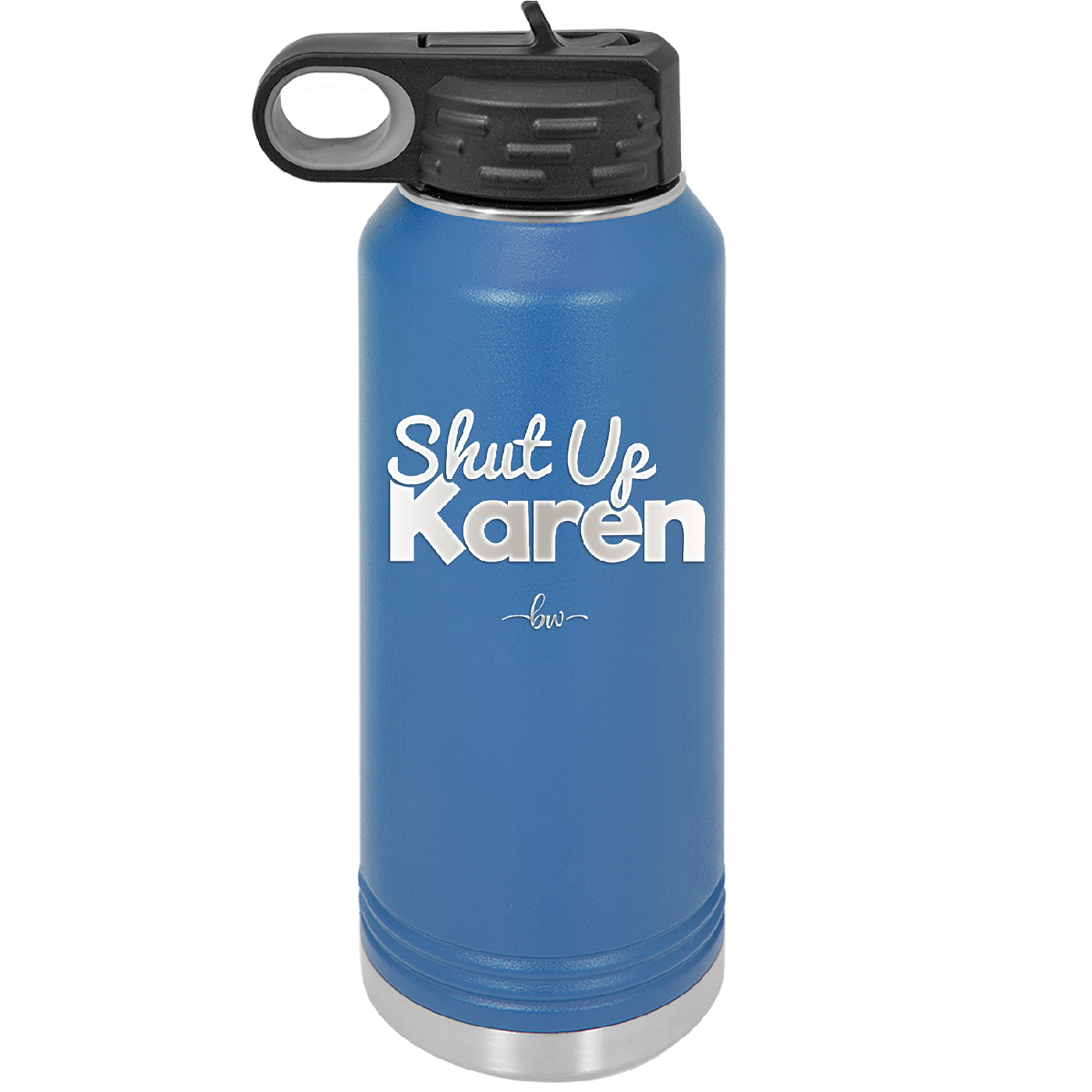 Shut up Karen - Laser Engraved Stainless Steel Drinkware - 2476 -