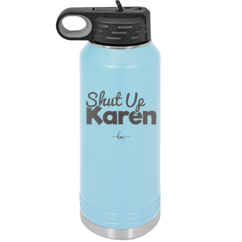 Shut up Karen - Laser Engraved Stainless Steel Drinkware - 2476 -