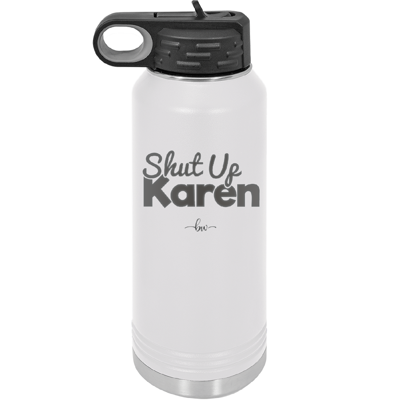 Shut up Karen - Laser Engraved Stainless Steel Drinkware - 2476 -