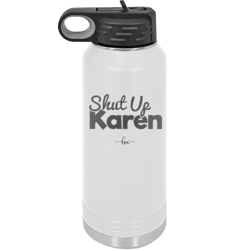 Shut up Karen - Laser Engraved Stainless Steel Drinkware - 2476 -