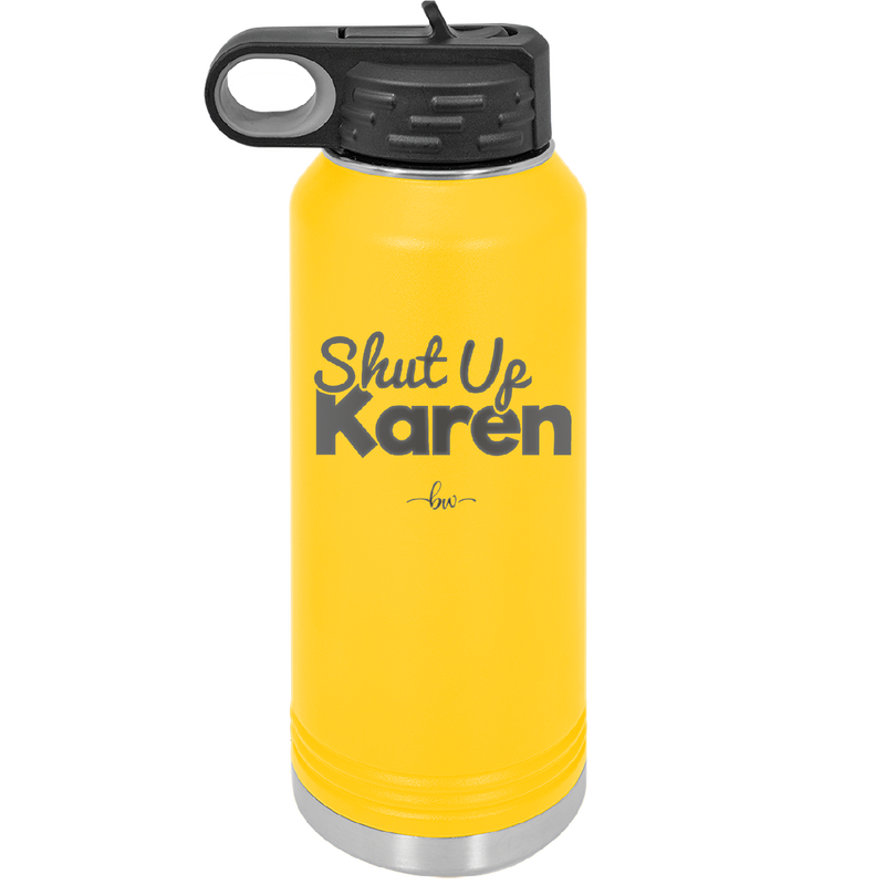 Shut up Karen - Laser Engraved Stainless Steel Drinkware - 2476 -