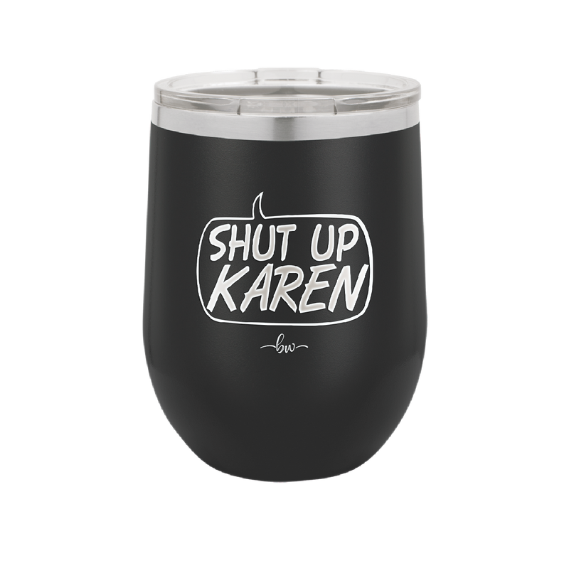 Shut Up Karen Speech Bubble - Laser Engraved Stainless Steel Drinkware - 2477 -