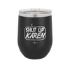 Shut Up Karen Speech Bubble - Laser Engraved Stainless Steel Drinkware - 2477 -