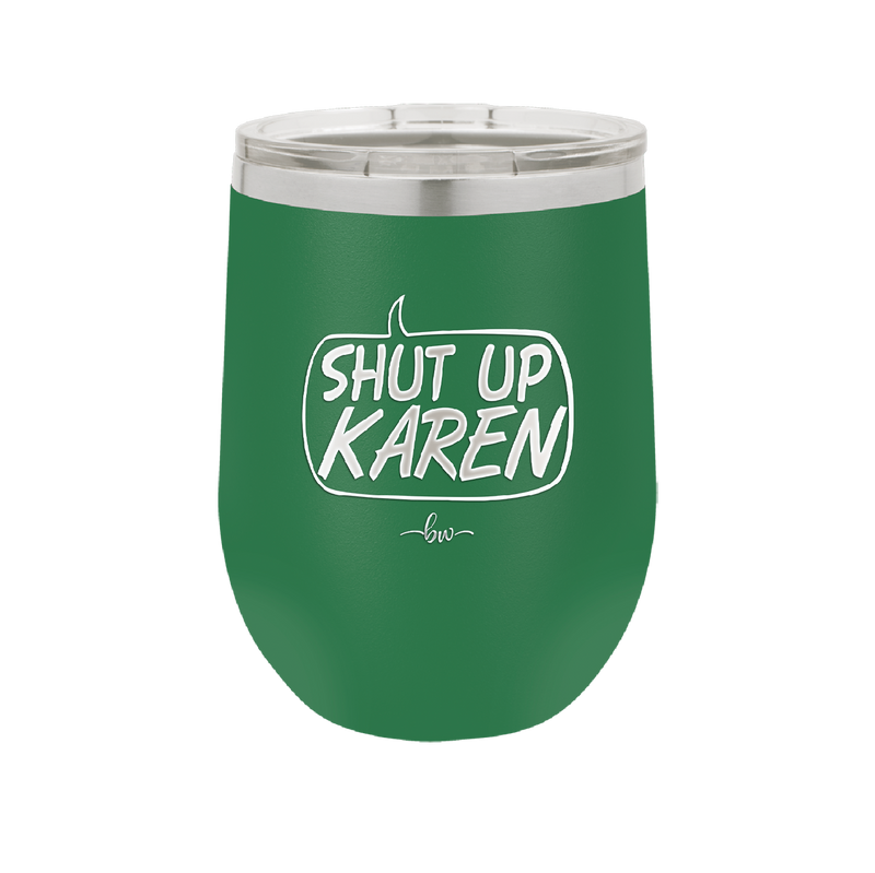 Shut Up Karen Speech Bubble - Laser Engraved Stainless Steel Drinkware - 2477 -