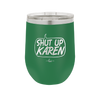 Shut Up Karen Speech Bubble - Laser Engraved Stainless Steel Drinkware - 2477 -